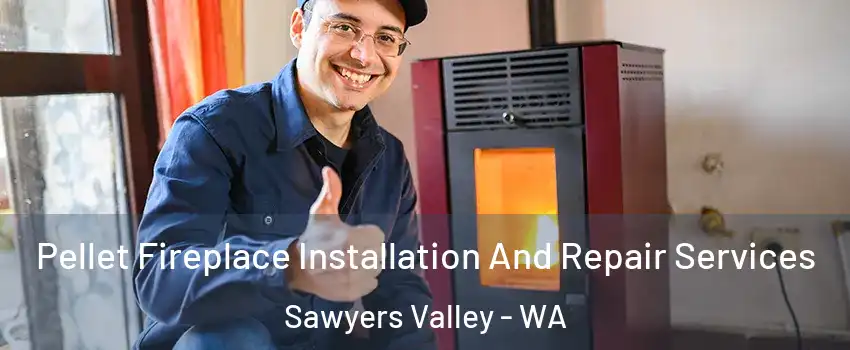 Pellet Fireplace Installation And Repair Services Sawyers Valley - WA