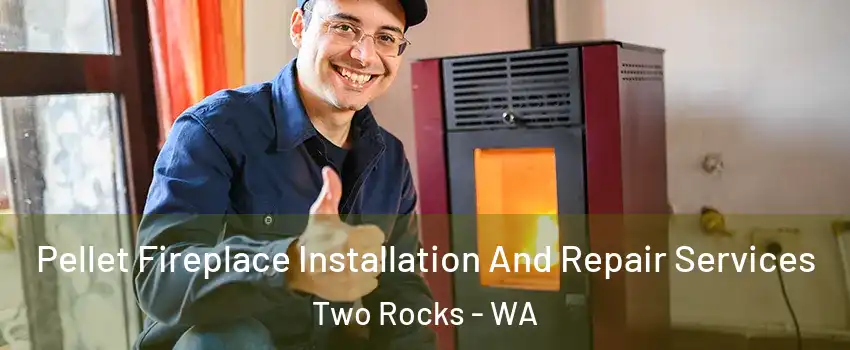 Pellet Fireplace Installation And Repair Services Two Rocks - WA