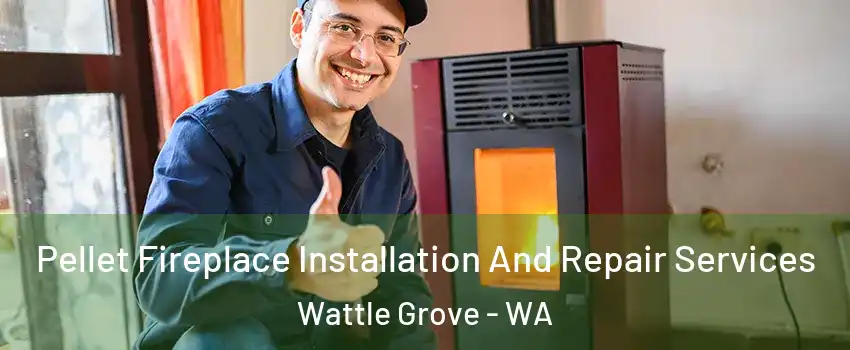 Pellet Fireplace Installation And Repair Services Wattle Grove - WA