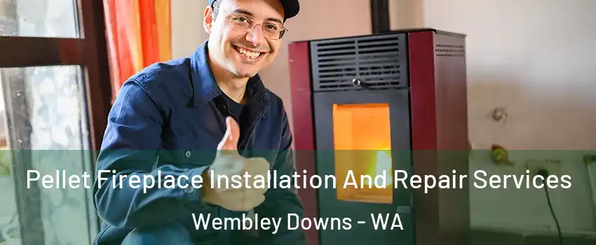 Pellet Fireplace Installation And Repair Services Wembley Downs - WA
