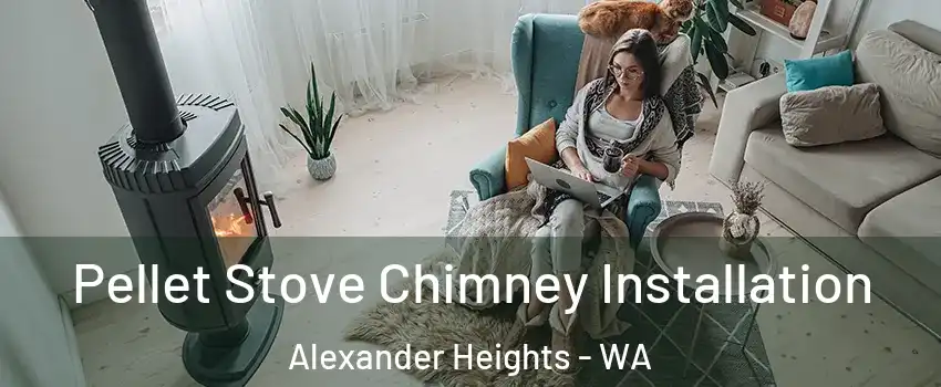 Pellet Stove Chimney Installation Alexander Heights - WA