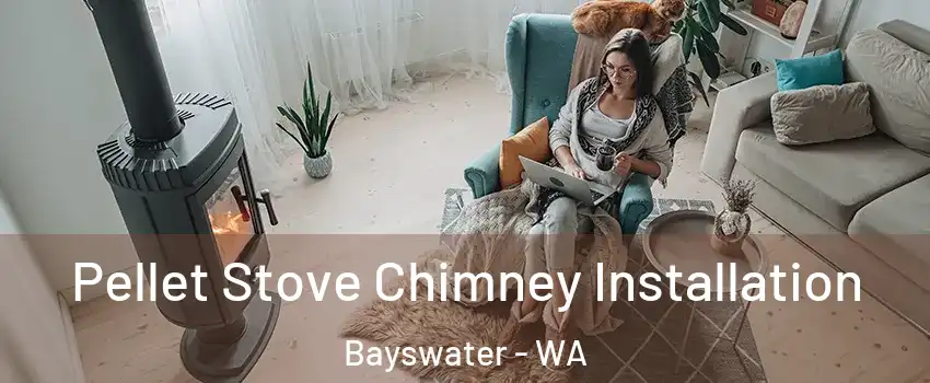 Pellet Stove Chimney Installation Bayswater - WA