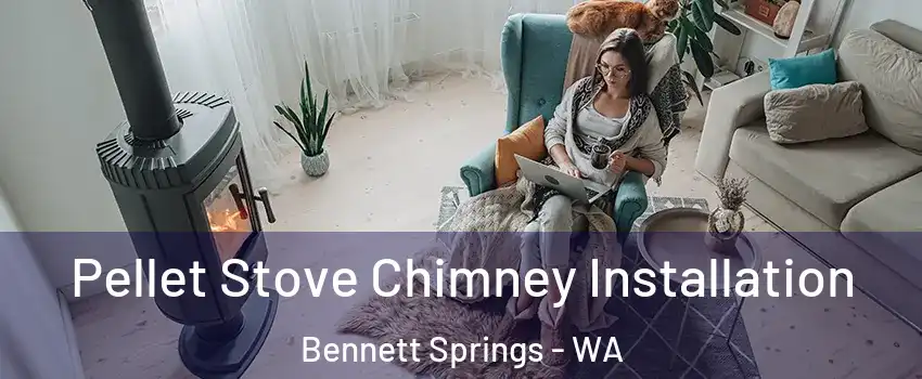 Pellet Stove Chimney Installation Bennett Springs - WA
