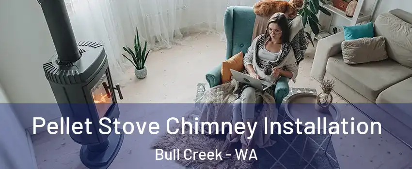 Pellet Stove Chimney Installation Bull Creek - WA