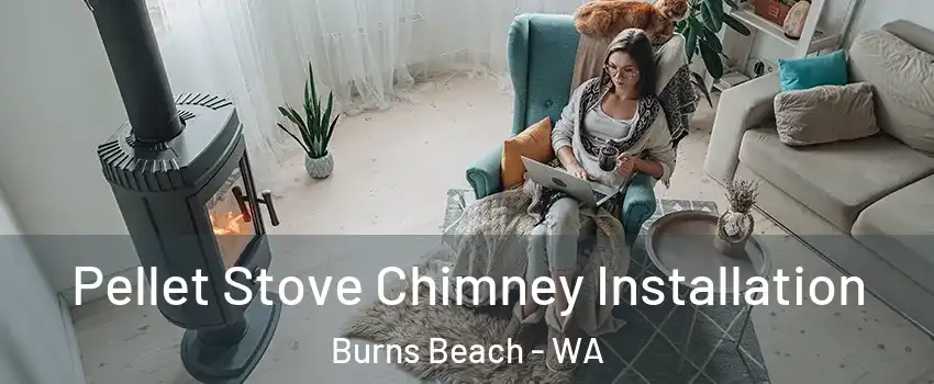 Pellet Stove Chimney Installation Burns Beach - WA