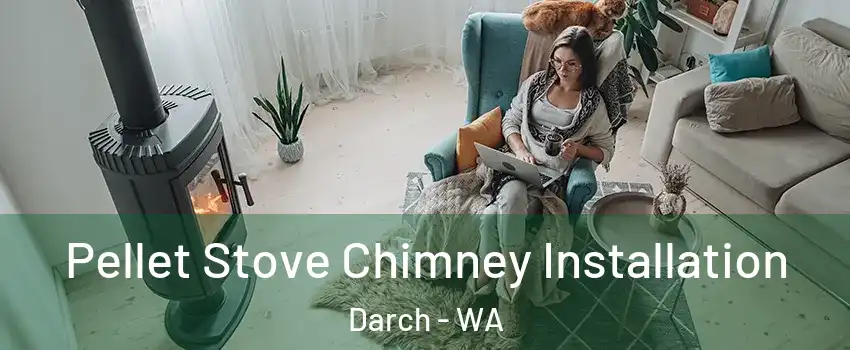 Pellet Stove Chimney Installation Darch - WA
