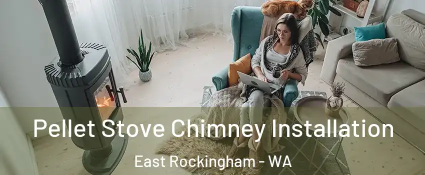Pellet Stove Chimney Installation East Rockingham - WA