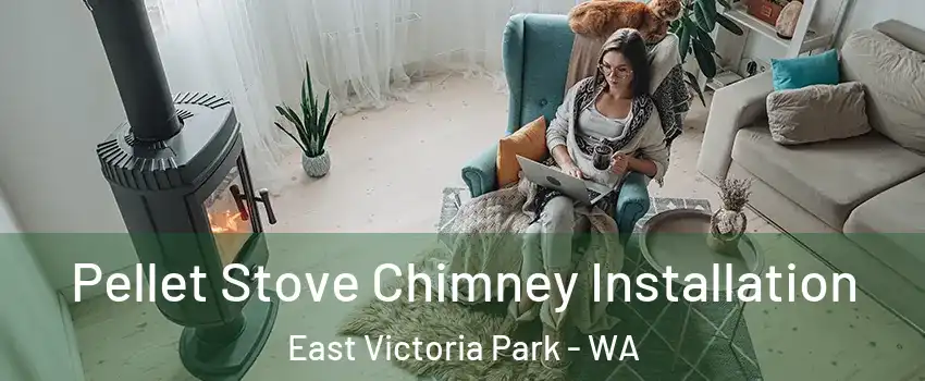 Pellet Stove Chimney Installation East Victoria Park - WA