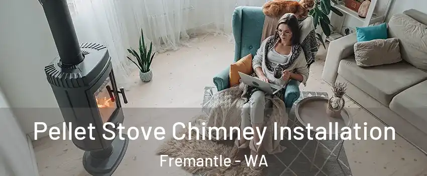 Pellet Stove Chimney Installation Fremantle - WA