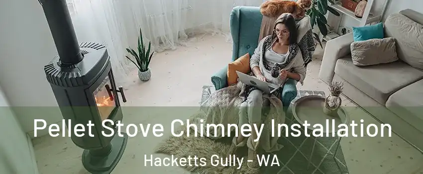 Pellet Stove Chimney Installation Hacketts Gully - WA