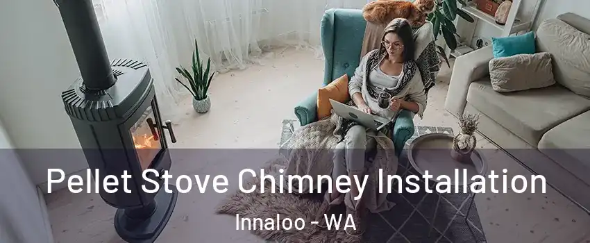 Pellet Stove Chimney Installation Innaloo - WA