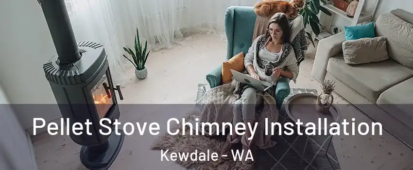 Pellet Stove Chimney Installation Kewdale - WA