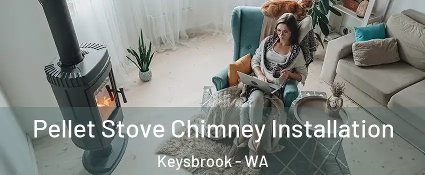Pellet Stove Chimney Installation Keysbrook - WA