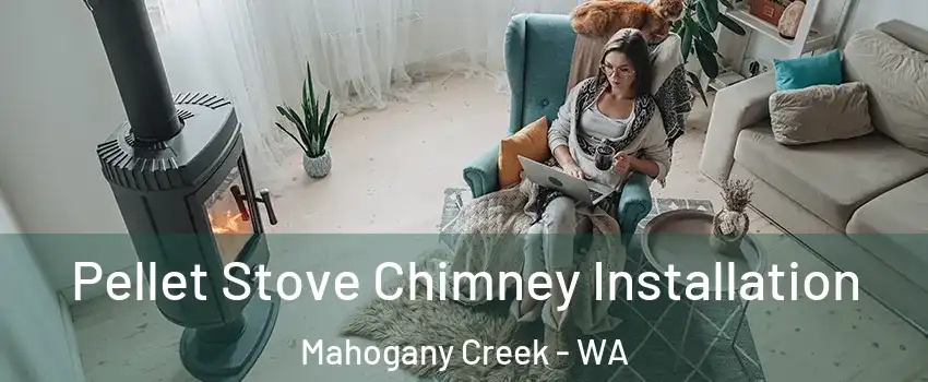 Pellet Stove Chimney Installation Mahogany Creek - WA