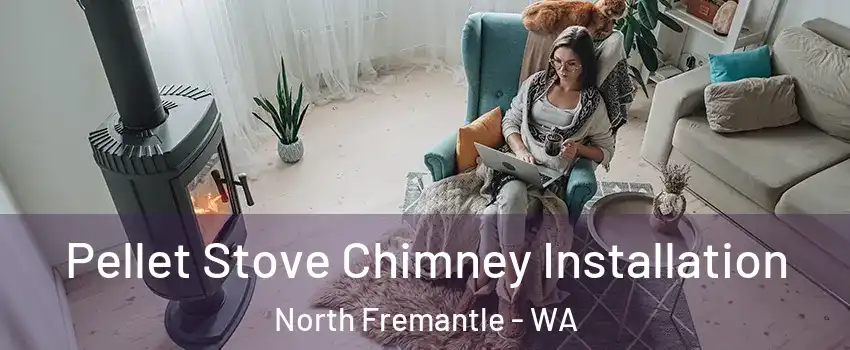 Pellet Stove Chimney Installation North Fremantle - WA