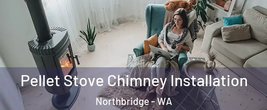Pellet Stove Chimney Installation Northbridge - WA