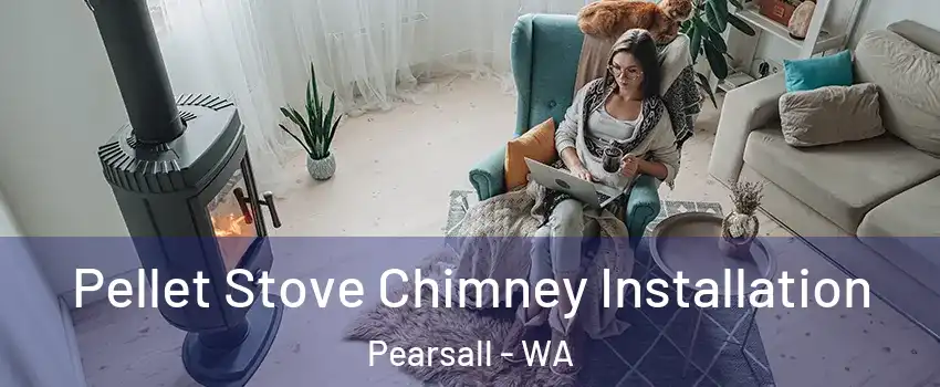 Pellet Stove Chimney Installation Pearsall - WA