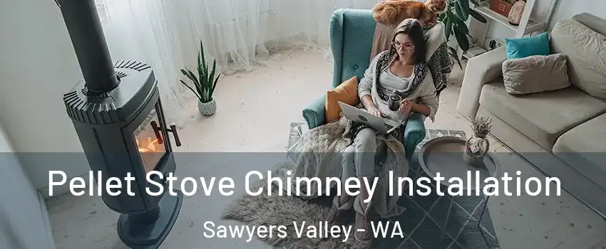 Pellet Stove Chimney Installation Sawyers Valley - WA