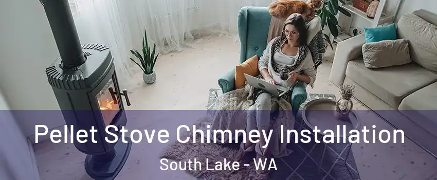 Pellet Stove Chimney Installation South Lake - WA