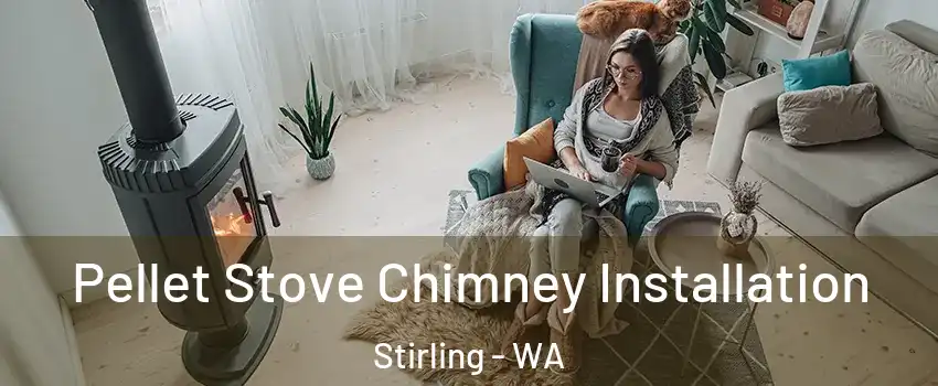 Pellet Stove Chimney Installation Stirling - WA