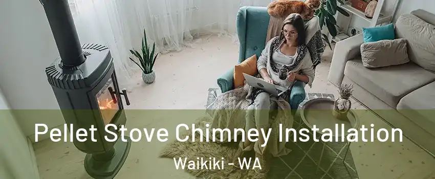 Pellet Stove Chimney Installation Waikiki - WA