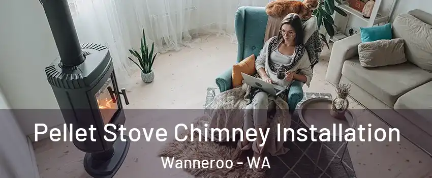 Pellet Stove Chimney Installation Wanneroo - WA
