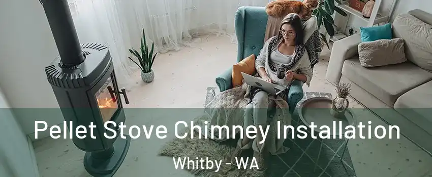 Pellet Stove Chimney Installation Whitby - WA