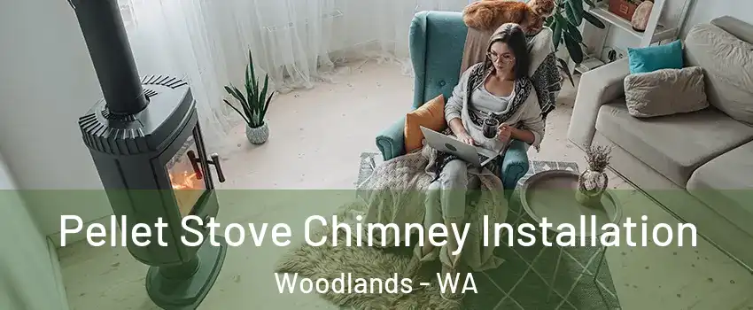 Pellet Stove Chimney Installation Woodlands - WA