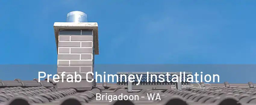 Prefab Chimney Installation Brigadoon - WA