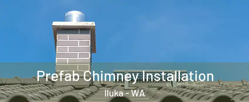  Prefab Chimney Installation Iluka - WA