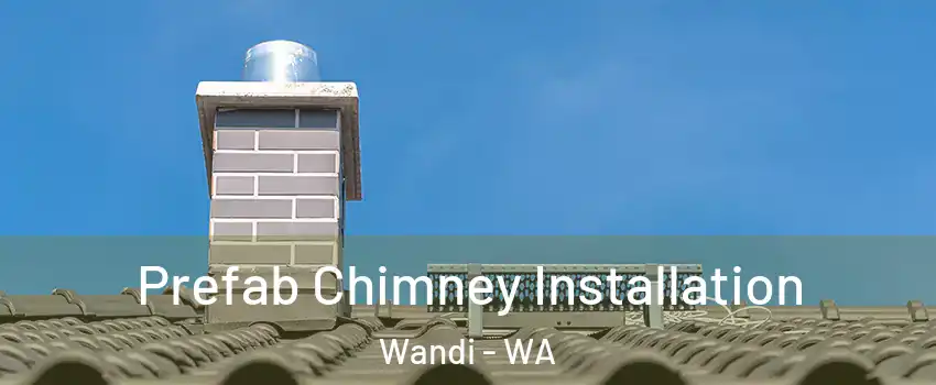 Prefab Chimney Installation Wandi - WA