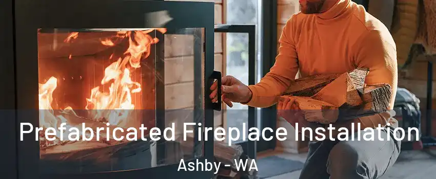 Prefabricated Fireplace Installation Ashby - WA