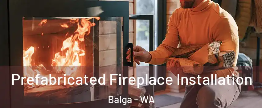Prefabricated Fireplace Installation Balga - WA