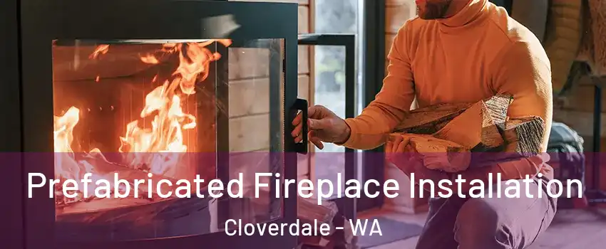 Prefabricated Fireplace Installation Cloverdale - WA
