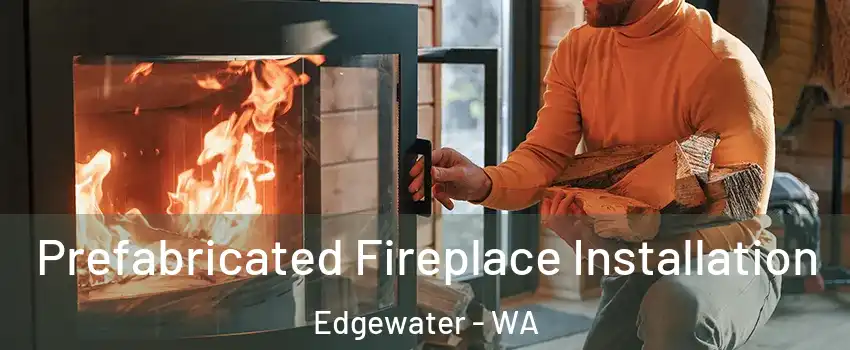 Prefabricated Fireplace Installation Edgewater - WA