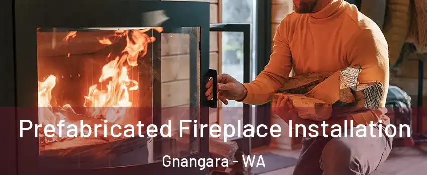 Prefabricated Fireplace Installation Gnangara - WA