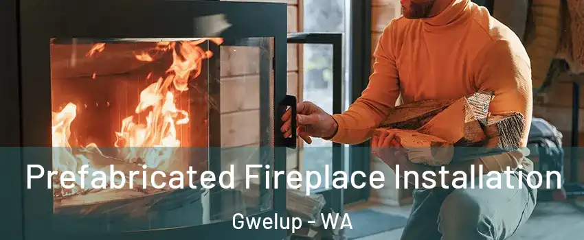 Prefabricated Fireplace Installation Gwelup - WA