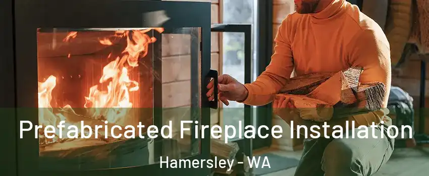 Prefabricated Fireplace Installation Hamersley - WA