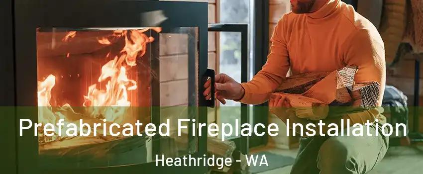 Prefabricated Fireplace Installation Heathridge - WA