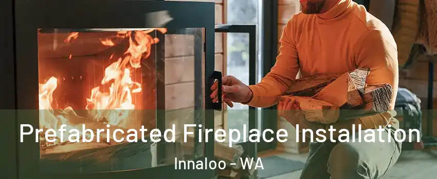 Prefabricated Fireplace Installation Innaloo - WA