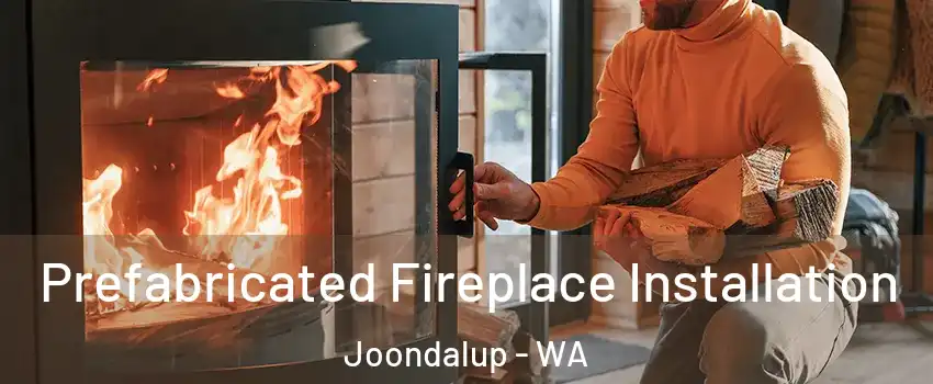 Prefabricated Fireplace Installation Joondalup - WA
