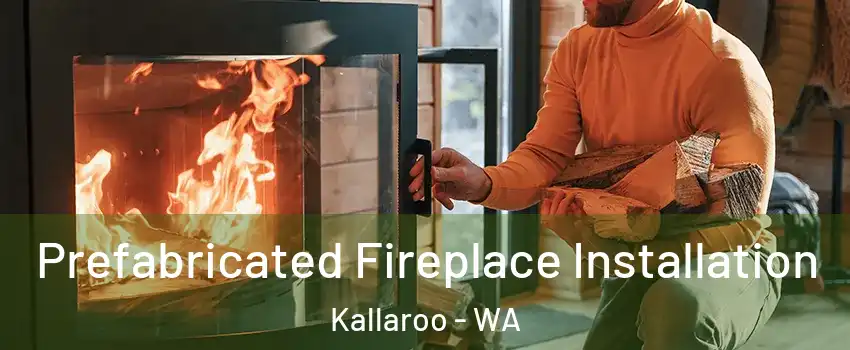 Prefabricated Fireplace Installation Kallaroo - WA