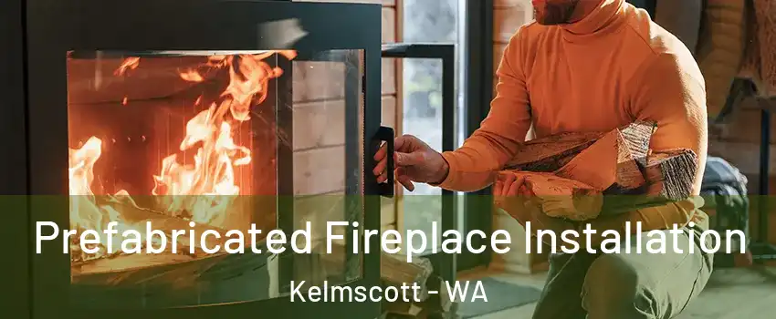 Prefabricated Fireplace Installation Kelmscott - WA