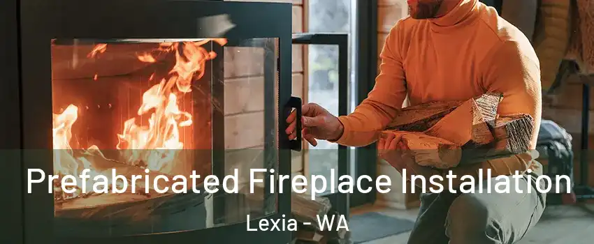 Prefabricated Fireplace Installation Lexia - WA