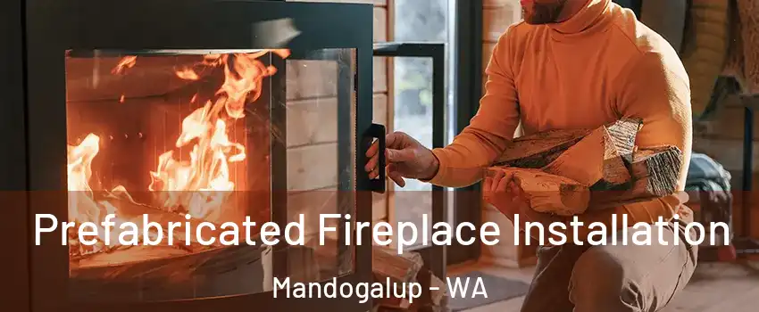 Prefabricated Fireplace Installation Mandogalup - WA
