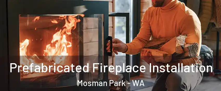 Prefabricated Fireplace Installation Mosman Park - WA