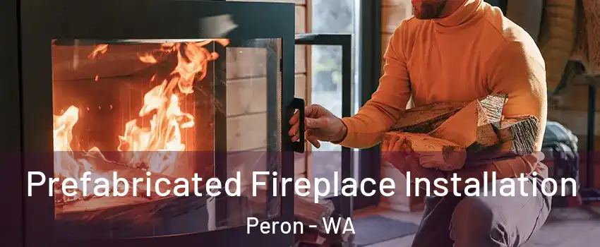 Prefabricated Fireplace Installation Peron - WA