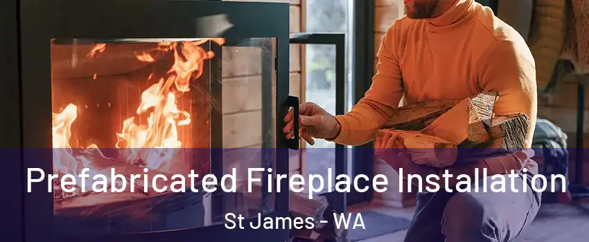Prefabricated Fireplace Installation St James - WA