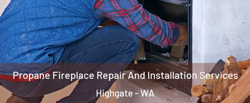 Propane Fireplace Repair And Installation Services Highgate - WA