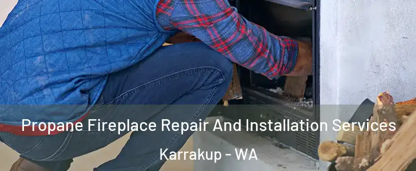 Propane Fireplace Repair And Installation Services Karrakup - WA